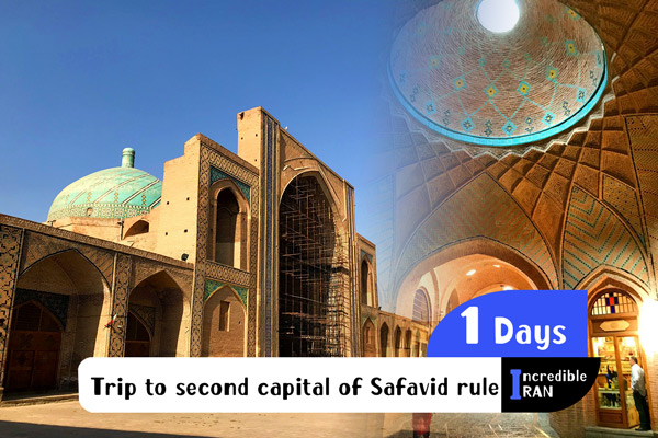 A trip to the second capital of Safavid rule