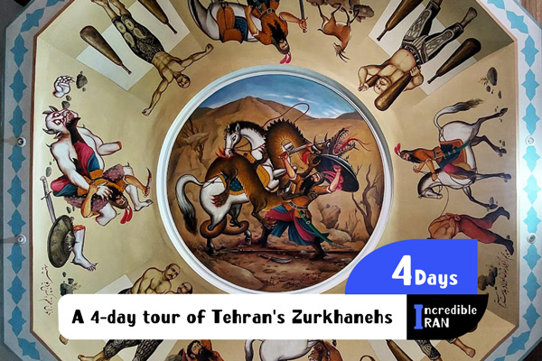 A 4-day tour of Tehran's Zurkhanehs